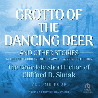Grotto of the Dancing Deer: And Other Stories Audibook, by Clifford D. Simak