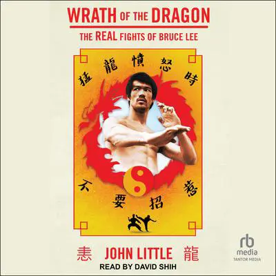 Wrath of the Dragon: The Real Fights of Bruce Lee Audibook, by John Little