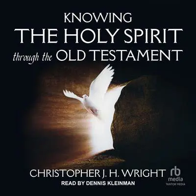 Knowing the Holy Spirit Through the Old Testament Audibook, by Christopher J. H. Wright