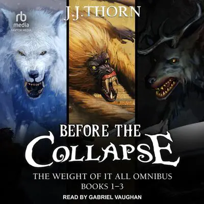 Before The Collapse: The Weight Of It All Omnibus, books 1-3 Audibook, by J. J. Thorn