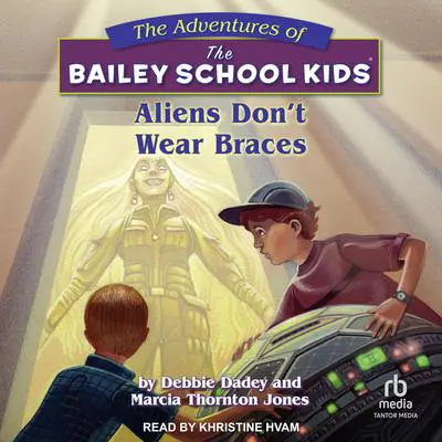 Aliens Don't Wear Braces Audibook, by Debbie Dadey