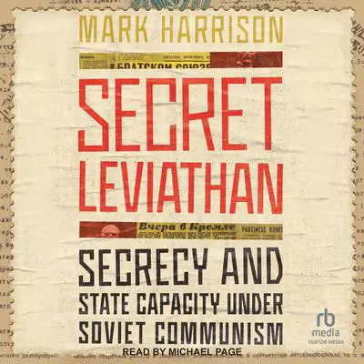 Secret Leviathan: Secrecy and State Capacity under Soviet Communism Audibook, by Mark Harrison