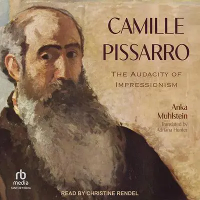 Camille Pissarro: The Audacity of Impressionism Audibook, by Anka Muhlstein