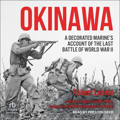 Okinawa: A Decorated Marine’s Account of the Last Battle of World War II Audibook, by Robert Leckie