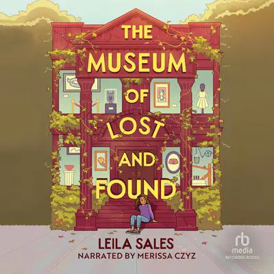 The Museum of Lost and Found Audibook, by Leila Sales