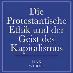 Die protestantische Ethik und der Geist des Kapitalismus Audibook, by Max Weber