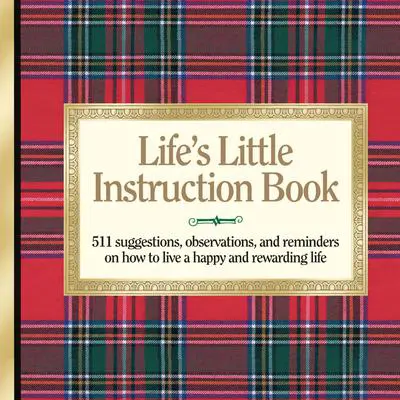 Life's Little Instruction Book: Simple Wisdom and a Little Humor for Living a Happy and Rewarding Life Audibook, by H. Jackson Brown