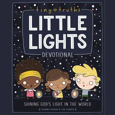 Tiny Truths Little Lights Devotional: Shining God’s Light in the World Audibook, by Joanna Rivard