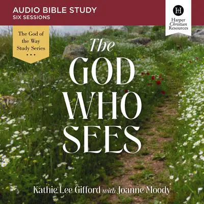 The God Who Sees: Audio Bible Studies Audibook, by Kathie Lee Gifford