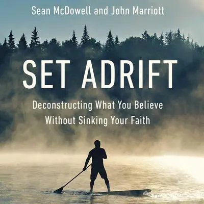 Set Adrift: Deconstructing What You Believe Without Sinking Your Faith Audibook, by Sean McDowell