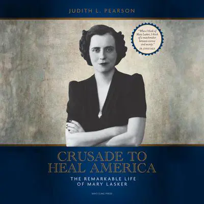 Crusade to Heal America: The Remarkable Life of Mary Lasker Audibook, by Judith L. Pearson