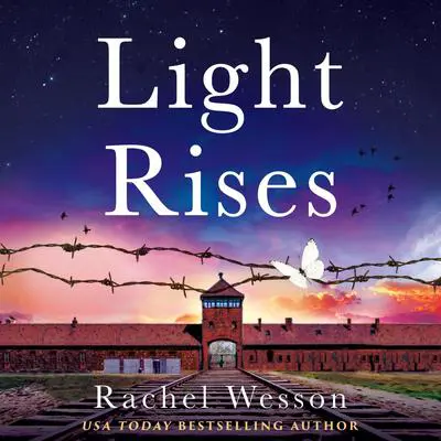 Light Rises: An utterly emotional, page-turning WW2 historical novel Audibook, by Rachel Wesson