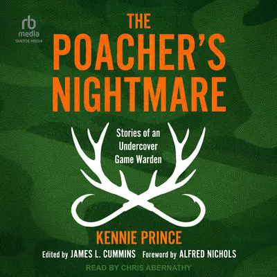 The Poacher's Nightmare: Stories of an Undercover Game Warden Audibook, by Kennie Prince