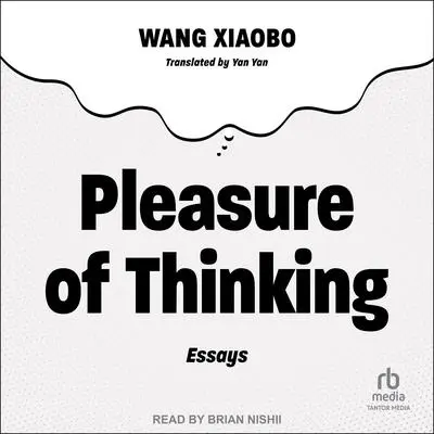 Pleasure of Thinking: Essays Audibook, by Wang Xiaobo