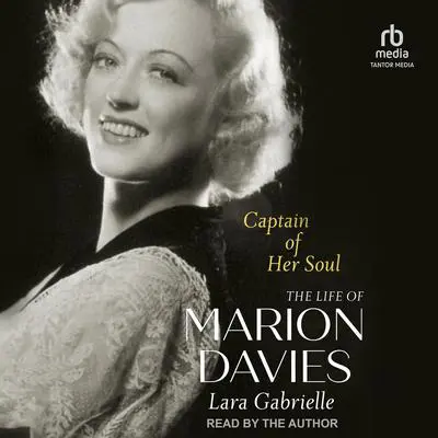 Captain of Her Soul: The Life of Marion Davies Audibook, by Lara Gabrielle