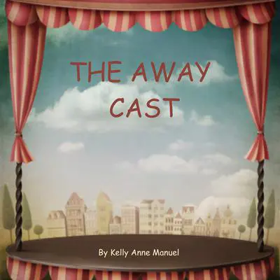 The Away Cast Audibook, by Kelly Anne Manuel