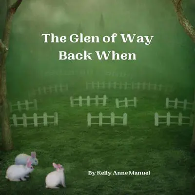The Glen of Way Back When Audibook, by Kelly Anne Manuel