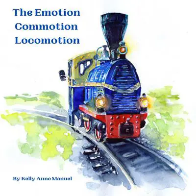 The Emotion Commotion Locomotion Audibook, by Kelly Anne Manuel