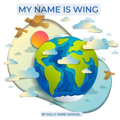 My Name Is Wing Audibook, by Kelly Anne Manuel