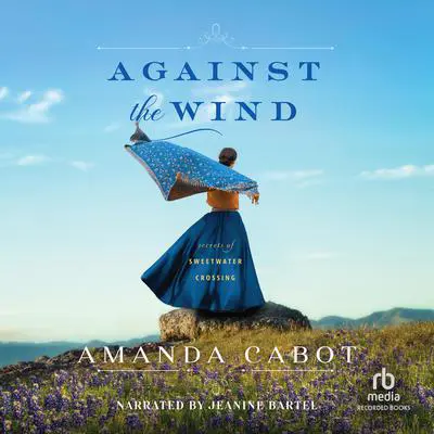 Against the Wind Audibook, by Amanda Cabot