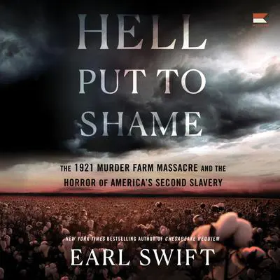 Hell Put to Shame: The 1921 Murder Farm Massacre and the Horror of America's Second Slavery Audibook, by Earl Swift