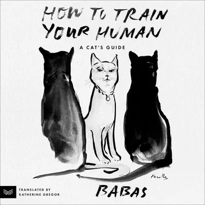 How to Train Your Human: A Cat’s Guide Audibook, by Babas 