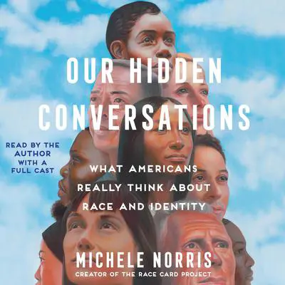 Our Hidden Conversations: What Americans Really Think About Race and Identity Audibook, by Michele Norris