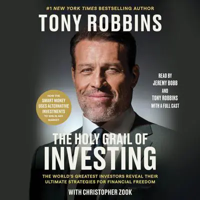 The Holy Grail of Investing: The World's Greatest Investors Reveal Their Ultimate Strategies for Financial Freedom Audibook, by Tony Robbins