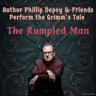 Author Phillip Depoy & Friends Perform the Grimm’s Tale 'The Rumpled Man' Audibook, by Phillip DePoy