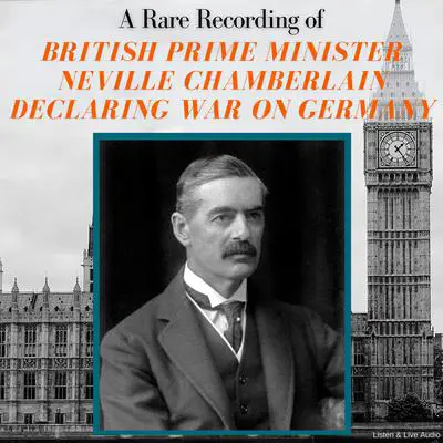 A Rare Recording of British Prime Minister Neville Chamberlain Declaring War On Germany Audibook, by Neville Chamberlain