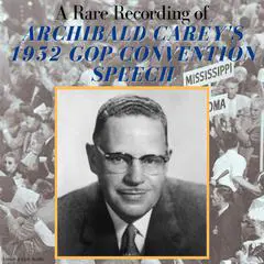 A Rare Recording of Archibald Carey's1952 GOP Convention Speech Audibook, by Archibald Carey