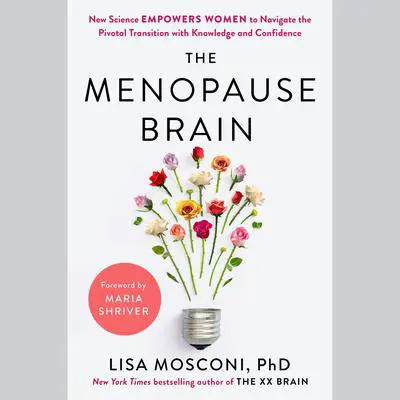 The Menopause Brain: New Science Empowers Women to Navigate the Pivotal Transition with Knowledge and Confidence Audibook, by Lisa Mosconi