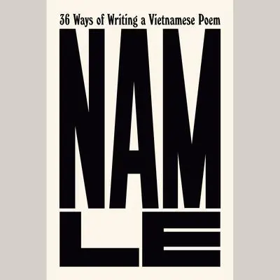 36 Ways of Writing a Vietnamese Poem Audibook, by Nam Le