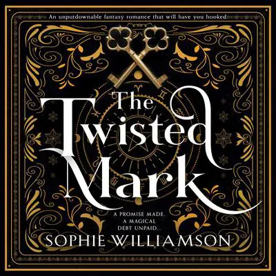 The Twisted Mark: An unputdownable dark fantasy romance that will have you hooked Audibook, by Sophie Williamson
