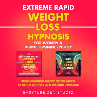 Extreme Rapid Weight Loss Hypnosis for Women & Divine Feminine Energy Audibook, by EasyTube Zen Studio