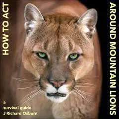 How to Act around Mountain Lions Audibook, by J Richard Osborn