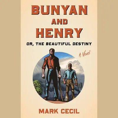 Bunyan and Henry; Or, the Beautiful Destiny: A Novel Audibook, by Mark Cecil