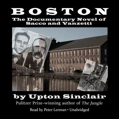 Boston: The Documentary Novel of Sacco and Vanzetti Audibook, by Upton Sinclair