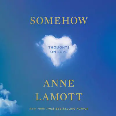 Somehow: Thoughts on Love Audibook, by Anne Lamott