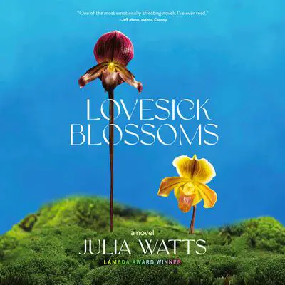 Lovesick Blossoms: A NOVEL Audibook, by Julia Watts