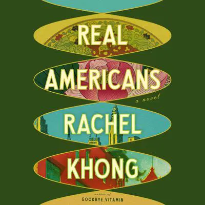 Real Americans: A novel Audibook, by Rachel Khong