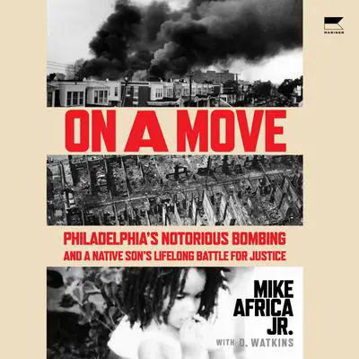 On a Move: Philadelphia’s Notorious Bombing and a Native Son’s Lifelong Battle for Justice Audibook, by Mike Africa