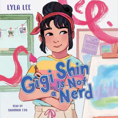 Gigi Shin Is Not a Nerd Audibook, by Lyla Lee