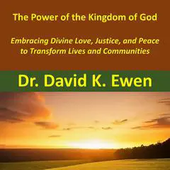 The Power of the Kingdom of God Audibook, by David K. Ewen