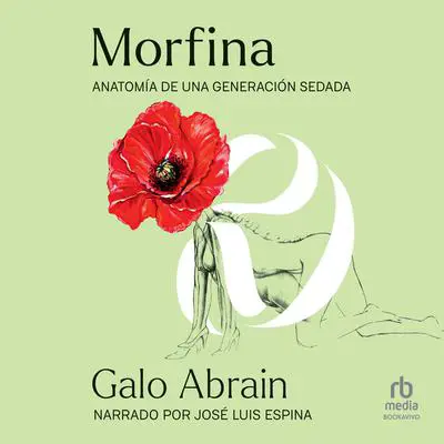 Morfina: Anatomía de una generación sedada (Anatomy of a Sedated Nation) Audibook, by Galo Abrain