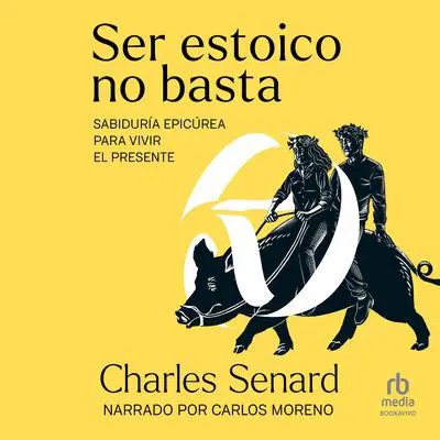 Ser estoico no basta: Sabiduría epicúrea para vivir el presente Audibook, by Charles Senard