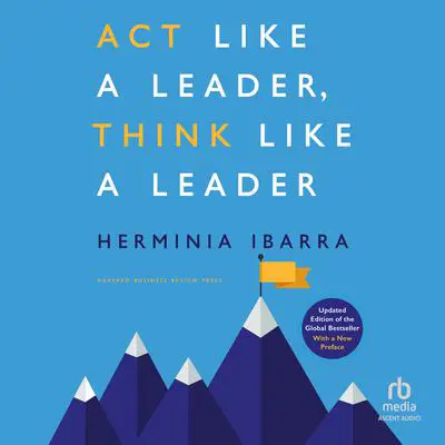 Act Like a Leader, Think Like a Leader, Updated Edition of the Global Bestseller, With a New Preface (Revised) Audibook, by Herminia Ibarra