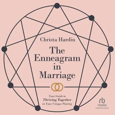 The Enneagram in Marriage: Your Guide to Thriving Together in Your Unique Pairing Audibook, by Christa Hardin