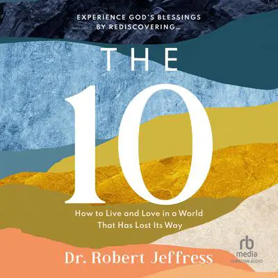 The 10: How to Live and Love in a World That Has Lost Its Way Audibook, by Robert Jeffress
