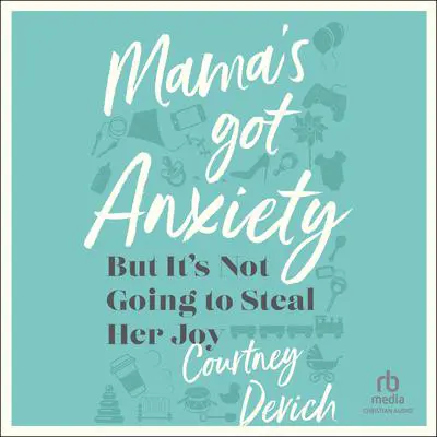Mama's Got Anxiety: But It's Not Going to Steal Her Joy Audibook, by Courtney Devich